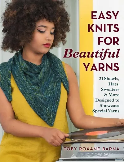 Easy Knits for Beautiful Yarns: 21 Shawls, Hats, Sweaters & More Designed to Showcase Special Yarns